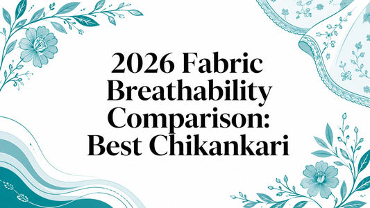 2026 Fabric Breathability Comparison: Best Chikankari - Lucknow Threads