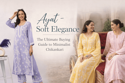 Ayat - Soft Elegance: The Ultimate Buying Guide to Minimalist Chikankari - Lucknow Threads