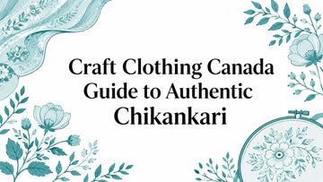 Craft Clothing Canada Guide to Authentic Chikankari - Lucknow Threads