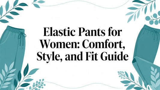 Elastic Pants for Women: Comfort, Style, and Fit Guide - Lucknow Threads