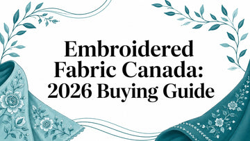 Embroidered Fabric Canada: 2026 Buying Guide - Lucknow Threads
