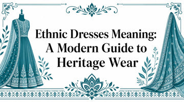 Ethnic Dresses Meaning: A Modern Guide to Heritage Wear - Lucknow Threads