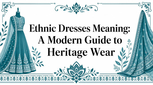 Ethnic Dresses Meaning: A Modern Guide to Heritage Wear - Lucknow Threads