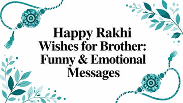 Happy Rakhi Wishes for Brother: Funny & Emotional Messages - Lucknow Threads