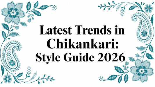 Latest Trends in Chikankari: Style Guide 2026 - Lucknow Threads