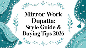 Mirror Work Dupatta: Style Guide & Buying Tips 2026 - Lucknow Threads