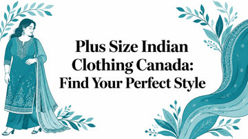 Plus Size Indian Clothing Canada: Find Your Perfect Style - Lucknow Threads