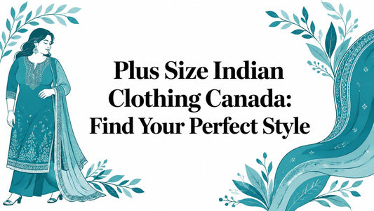 Plus Size Indian Clothing Canada: Find Your Perfect Style - Lucknow Threads