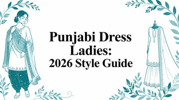 Punjabi Dress Ladies: 2026 Style Guide - Lucknow Threads