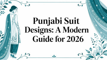 Punjabi Suit Designs: A Modern Guide for 2026 - Lucknow Threads
