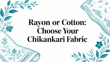 Rayon or Cotton: Choose Your Chikankari Fabric - Lucknow Threads
