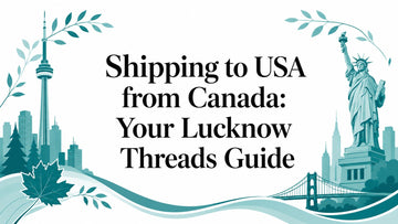 Shipping to USA from Canada: Your Lucknow Threads Guide - Lucknow Threads