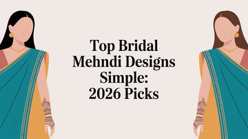Top Bridal Mehndi Designs Simple: 2026 Picks - Lucknow Threads